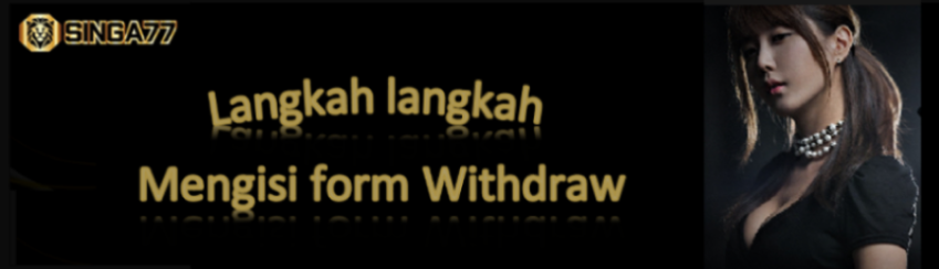 Langkah langkah mengisi form Withdraw